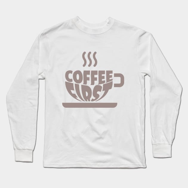 Coffee First Long Sleeve T-Shirt by TheBlackSheep